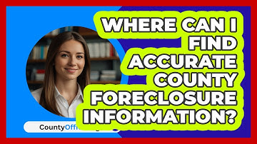 Where Can I Find Accurate County Foreclosure Information? - CountyOffice.org