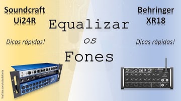 Equalizar os fones - Ui24R e XR18 - Dica rápida
