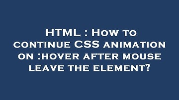 HTML : How to continue CSS animation on :hover after mouse leave the element?