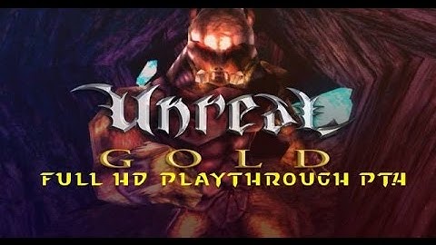 UNREAL GOLD PART 4 HD PLAYTHROUGH
