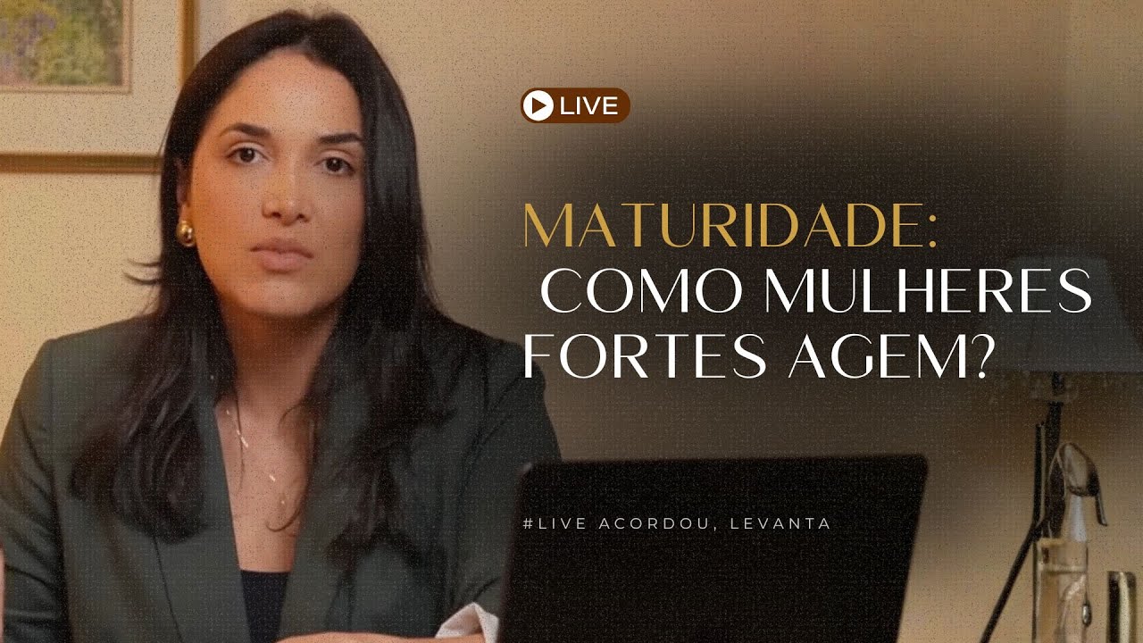 Maturidade: Como mulheres fortes AGEM? #LIVE ACORDOU, LEVANTA 🔥☕️