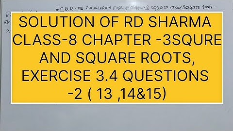CLASS -8 RD SHARMA MATHS, CHAPTER -3: SQUARE AND SQUARE ROOTS EXERCISE -3.4 QUESTIONS -2 (13,14&15)