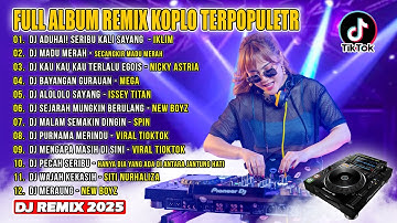 Full Album Remix Terpopuler 2025 || DJ ADUHAI! SEJARAH MUNGKIN BERULANG - NEW BOYZ