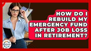 How Do I Rebuild My Emergency Fund After Job Loss In Retirement? - Get Retirement Help