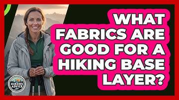 What Fabrics Are Good For A Hiking Base Layer?