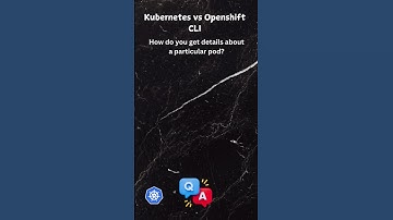 7 Kubernetes vs OpenShift CLI Commands