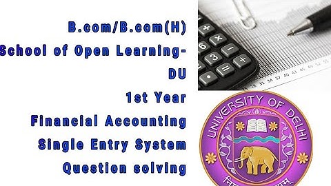 B.com/B.com(H)|School of Open Learning (SOL-DU)|Financial Accounting|1st Year|Single Entry System