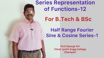 Fourier Series -9,Half Range  Series-1.Series Representations of functions,BSc Maths, B.Tech Maths