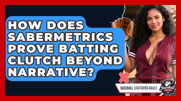 How Does Sabermetrics Prove Batting Clutch Beyond Narrative? - Baseball Statistics Vault