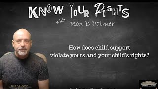 How Child Support Violates Constitutional Rights - Truth Bomb 7