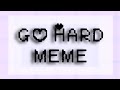 Go Hard *Meme* (Gacha Life)