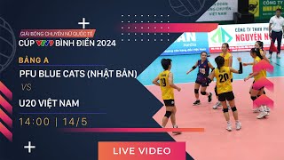 TRỰC TIẾP | PFU BLUE CATS  U20 VIỆT NAM | Giải bóng chuyền nữ quốc tế VTV9 Bình Điền 2024