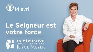 14 avril | Le Seigneur est votre force – Méditation Quotidienne par Joyce Meyer