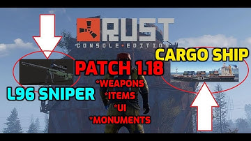 Cargo Ship & L96 Now Available! Huge Patch 1.18 Rust Console Edition Update News Ps4 Xbox Ps5 Change