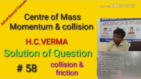 Solution of Question # 58/ Centre of mass,Momentum and collision/ H.C.VERMA/ NEE/IIT JEE