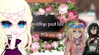 Wmmap react to Athanasias past life as Mikasa and Historia