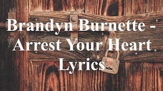 Brandyn Burnette - Arrest Your Heart Lyrics