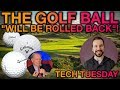 The golf ball "WILL BE ROLLED BACK" - Tech Tuesday