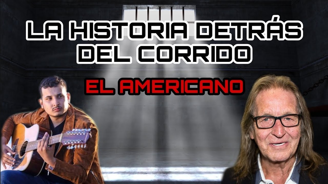 Corrido Del Americano El Americano - La Historia Detrás Del Corrido - YouTube