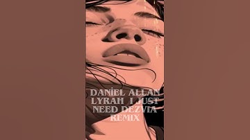 Thumbnail of Daniel Allan Lyrah  I Just Need DEZVIA REMIX #shorts