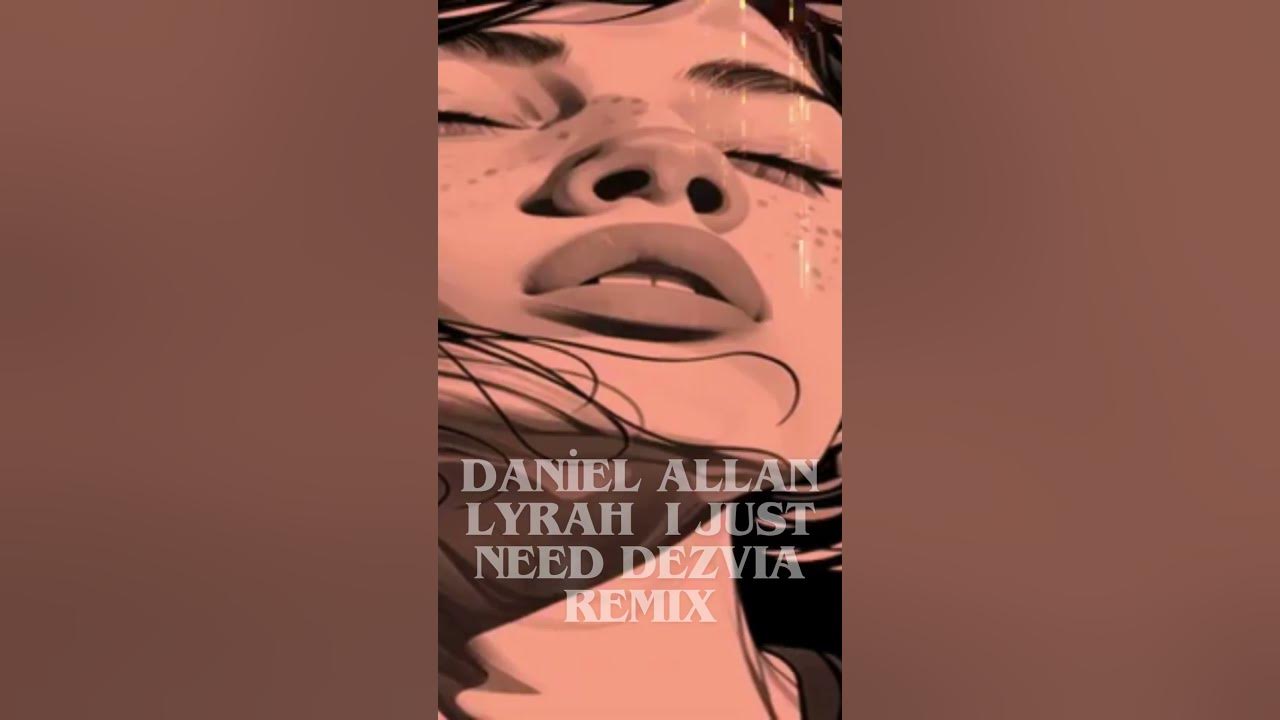 Daniel Allan Lyrah  I Just Need DEZVIA REMIX #shorts