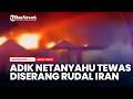 Rudal Iran Diklaim Hantam Rumah Keluarga Netanyahu, Adiknya Dilaporkan Tewas