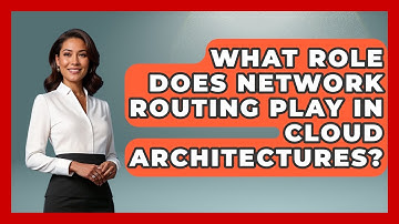 What Role Does Network Routing Play in Cloud Architectures? - Internet Infrastructure Explained