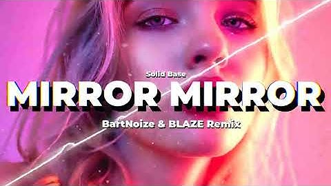 Solid Base - Mirror Mirror (BartNoize & BLAZE Remix)