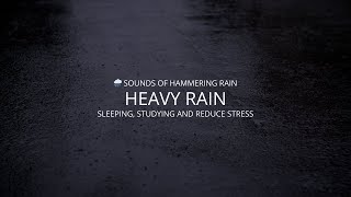 🌧️ Sounds Of Hammering Rain. Heavy Rain Falling Sounds For Sleeping, Studying And Reduce Stress