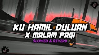 DJ KU HAMIL DULUAN X MALAM PAGI ( SLOWED & REVERB ) VIRAL TIKTOK 🎧