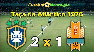 Brasil 2 x 1 Uruguai - 28-04-1976 ( Taça do Atlântico )