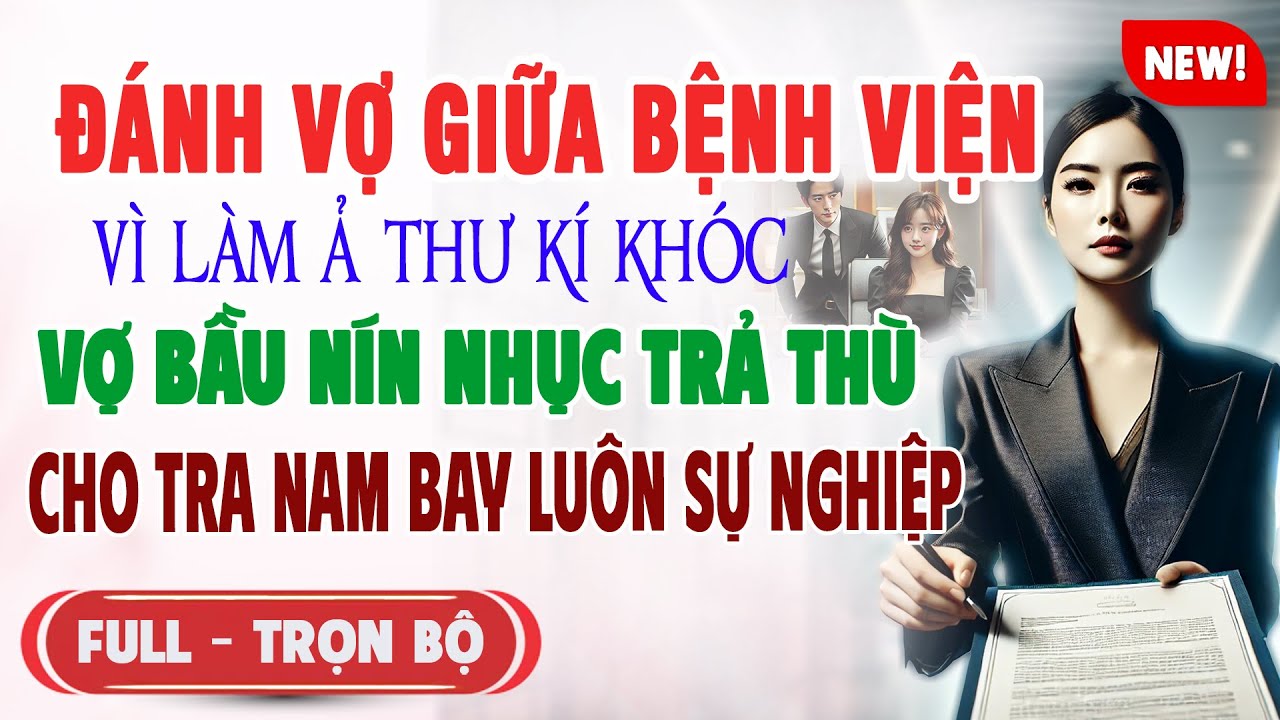 ĐÁNH VỢ GIỮA BV VÌ LÀM THƯ KÍ KHÓC Vợ Bầu Trả Thù KHIẾN HẮN BAY SỰ NGHIỆP | Truyện Ngôn Tình Mới