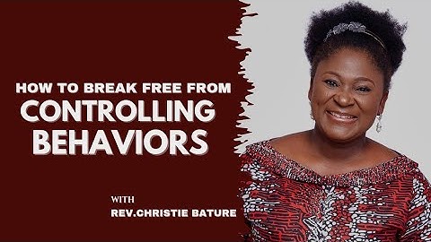 HOW TO DEAL WITH CONTROLLING BEHAVIORS || REV. CHRISTIE BATURE 