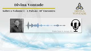 Sobre o Volume 1 - A Paixão - 18º encontro | #divinavontade #rs21