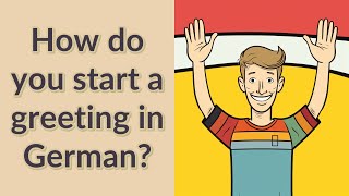 How do you start a greeting in German?