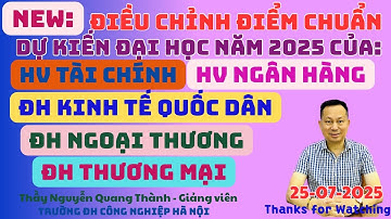 NEW: Điều chỉnh Điểm chuẩn ĐH Dự kiến 2025 của: ĐH Ngoại Thương, ĐH KTQD, HVTC, HVNH, ĐH Thương Mại