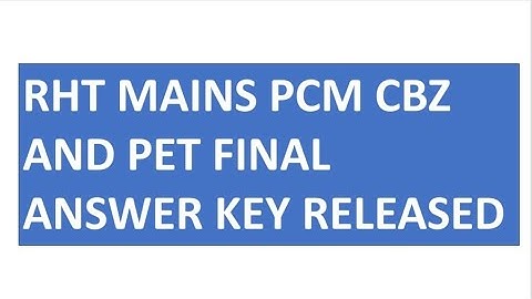 RHT MAINS FINAL ANSWER KEY RELEASED | PCM CBZ AND PET