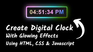 Create Digital Clock with Awesome Glowing Effects Using HTML, CSS & JavaScript | JavaScript Project