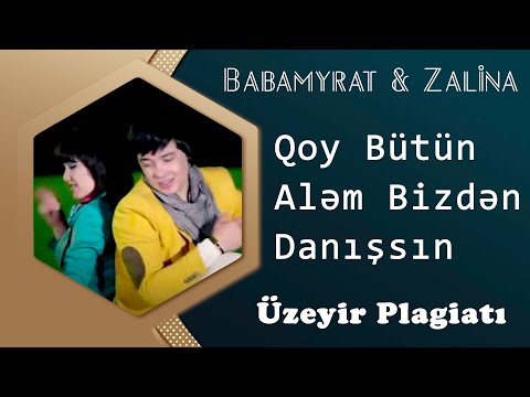 Babamyrat Ereşov & Zalina - Qoy Butun Alem Bizden Danışsın (Uzeyir Plagiati)