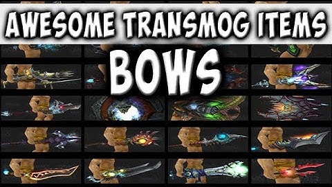 World Of Warcraft - Awesome Transmog Items - Bows