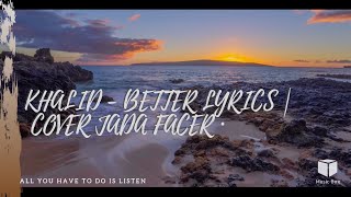 Khalid - Better (lyrics) | cover Jada Facer
