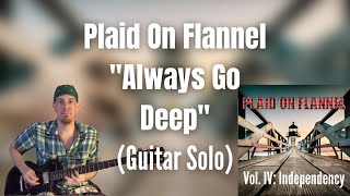 Always Go Deep (Guitar Solo) - Plaid On Flannel