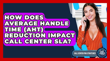 How Does Average Handle Time (AHT) Reduction Impact Call Center SLA? - Call Center Pro Strategies