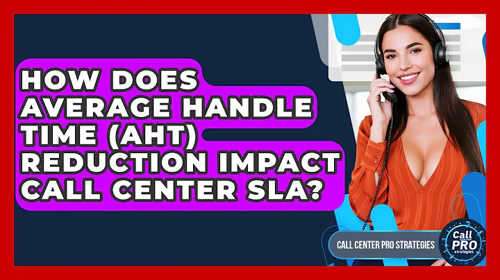 How Does Average Handle Time (AHT) Reduction Impact Call Center SLA? - Call Center Pro Strategies