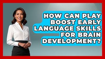 How Can Play Boost Early Language Skills For Brain Development? - Brain Development Hub