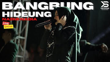 BANGBUNG HIDEUNG - NAZMI NADIA X KRISHNA SAGARA | LIVESHOW MERACIK