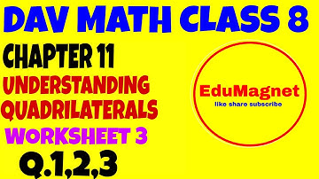 DAV CLASS 8 MATHS CHAPTER 11 UNDERSTANDING QUADRILATERALS WORKSHEET 3 Q.1 to 3