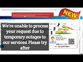 We're unable to process your request due to temporary outages to our services! Please try after