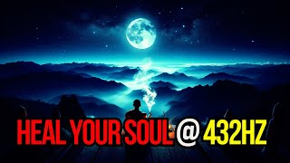 432Hz Heal The Whole Body and Spirit, Emotional, Physical, Mental & Spiritual Healing Soul Soothers