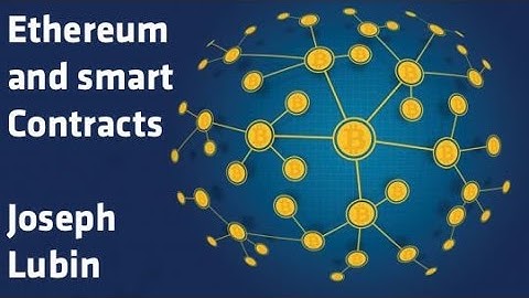 "Ethereum and Smart Contracts" - Joseph Lubin